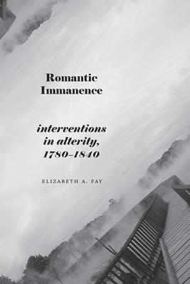 Romantic Immanence: Interventions in Alterity, 1780-1840