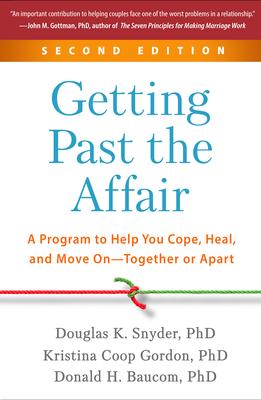 Getting Past the Affair: A Program to Help You Cope, Heal, and Move On--Together or Apart