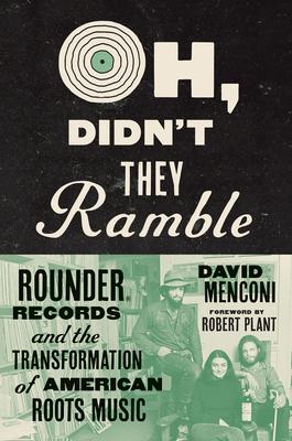 Oh, Didn’t They Ramble: Rounder Records and the Transformation of American Roots Music