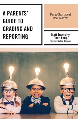 A Parents’ Guide to Grading and Reporting: Being Clear about What Matters