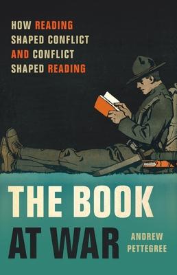 The Book at War: How Reading Shaped Conflict and Conflict Shaped Reading