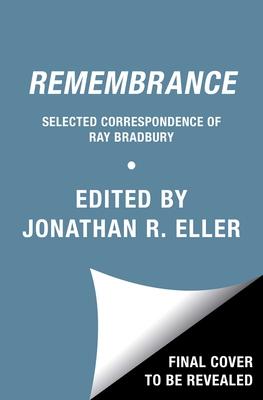 Remembrance: Selected Correspondence of Ray Bradbury