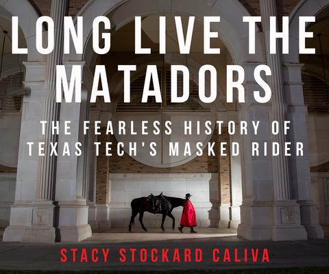 Long Live the Matadors: The Fearless History of Texas Tech’s Masked Rider