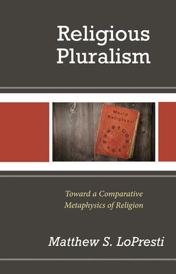 Religious Pluralism: Towards a Comparative Metaphysics of Religion