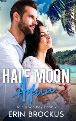 Half Moon Aqua: Half Moon Bay Book 7