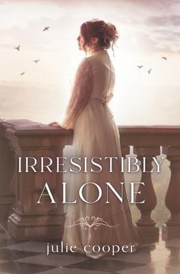Irresistibly Alone: A novella length variation of Jane Austen’s Pride and Prejudice
