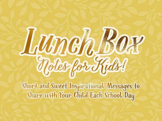 Lunch Box Notes: Short and Sweet Inspirational Messages to Share with Your Child Each School Day