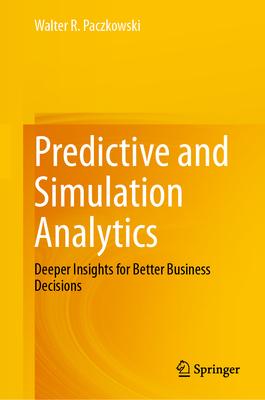 Predictive and Simulation Analytics: Deeper Insights for Better Business Decisions