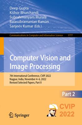 Computer Vision and Image Processing: 7th International Conference, Cvip 2022, Nagpur, India, November 4-6, 2022, Revised Selected Papers, Part II