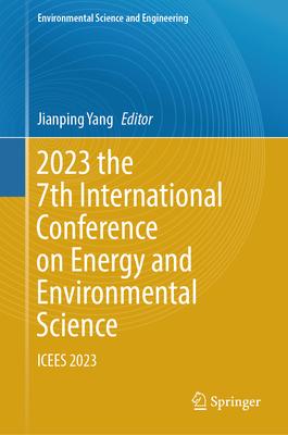 2023 the 7th International Conference on Energy and Environmental Science: Icees 2023