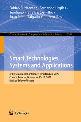 Smart Technologies, Systems and Applications: 3rd International Conference, Smarttech-IC 2022, Cuenca, Ecuador, November 16-18, 2022, Revised Selected