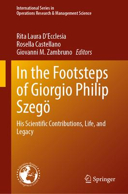 In the Footsteps of Giorgio Philip Szegö: His Scientific Contributions, Life, and Legacy