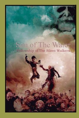 Son of The Water: Fellowship of The Silent Walkers