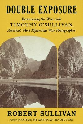 After the War: A Trip Across the West with Timothy O’Sullivan, America’s First Great Landscape Photographer