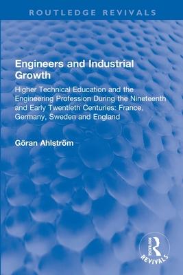 Engineers and Industrial Growth: Higher Technical Education and the Engineering Profession During the Nineteenth and Early Twentieth Centuries: France