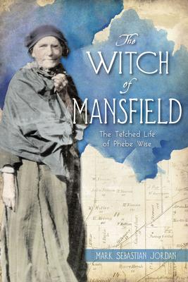 The Witch of Mansfield: The Tetched Life of Phoebe Wise