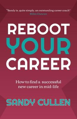 Reboot Your Career: How to find a successful new career in mid-life