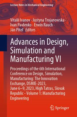 Advances in Design, Simulation and Manufacturing VI: Proceedings of the 6th International Conference on Design, Simulation, Manufacturing: The Innovat