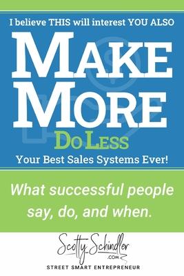 MAKE MORE Do Less: What successful people say, do, and when.