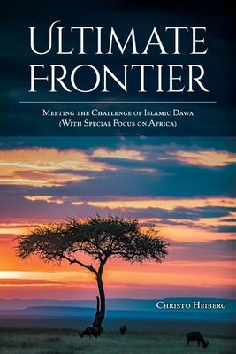 Ultimate Frontier: Meeting the Challenge of Islamic Dawa (With Special Focus on Africa)