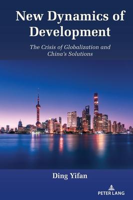 New Dynamics of Development: The Crisis of Globalization and China’s Solutions