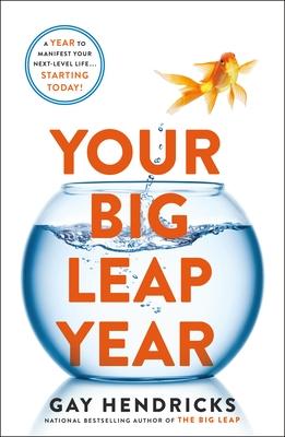 Your Big Leap Year: A Year to Manifest Your Next-Level Life...Starting Today!