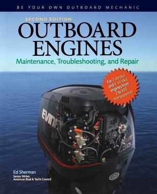 Outboard Engines: Maintenance, Troubleshooting, and Repair, Second Edition: Maintenance, Troubleshooting, and Repair