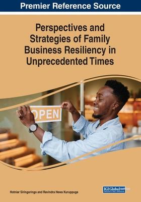 Perspectives and Strategies of Family Business Resiliency in Unprecedented Times