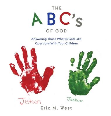 THE ABC’s OF GOD: Answering Those What Is God Like Questions With Your Children