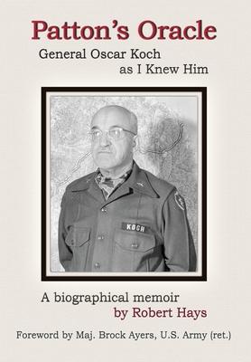 Patton’s Oracle: Gen. Oscar Koch as I Knew Him