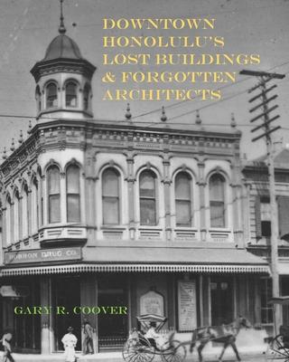 Downtown Honolulu’s Lost Buildings and Forgotten Architects