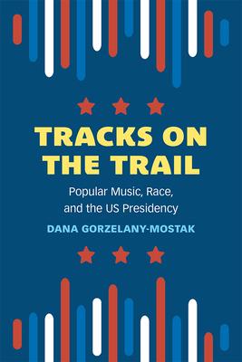 Tracks on the Trail: Popular Music, Race, and the Us Presidency