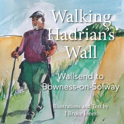 Walking Hadrian’s Wall: Wallsend to Bowness-on-Solway