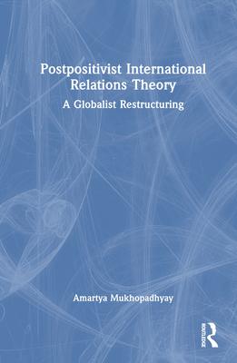 Postpositivist International Relations Theory: A Globalist Restructurin