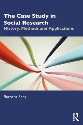 The Case Study in Social Research: History, Methods and Applications