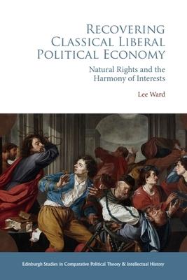 Recovering Classical Liberal Political Economy: Natural Rights and the Harmony of Interests