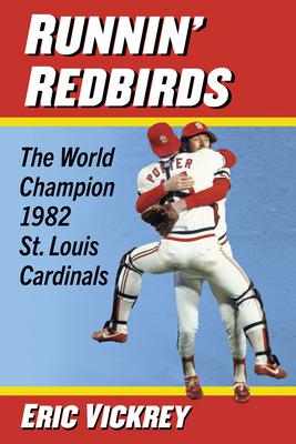 Runnin’ Redbirds: The World Champion 1982 St. Louis Cardinals