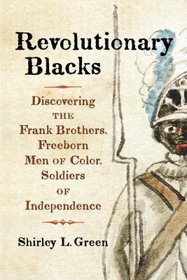 Black and Revolutionary: Discovering the Frank Brothers, Freeborn Men of Color, Soldiers of Independence