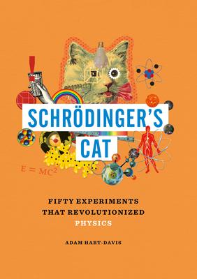 Schrödinger’s Cat: Fifty Experiments That Revolutionized Physics