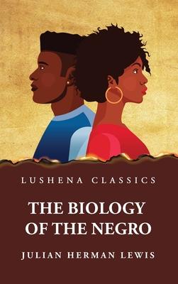 The Biology of the Negro