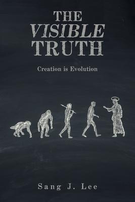 The Visible Truth: Creation Is Evolution