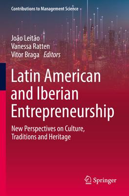 Latin American and Iberian Entrepreneurship: New Perspectives on Culture, Traditions and Heritage