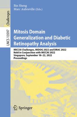 Mitosis Domain Generalization and Diabetic Retinopathy Analysis: Miccai Challenges, Midog 2022 and Drac 2022, Held in Conjunction with Miccai 2022, Si