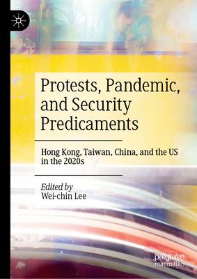 Protests, Pandemic, and Security Predicaments: Hong Kong, Taiwan, China, and the Us in the 2020s