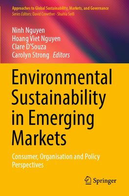 Environmental Sustainability in Emerging Markets: Consumer, Organisation and Policy Perspectives