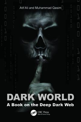 Dark World: A Book on the Deep Dark Web