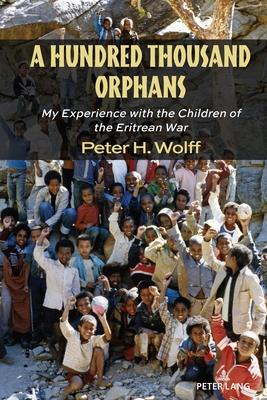 A Hundred Thousand Orphans; My Experience with the Children of the Eritrean War