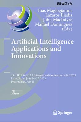 Artificial Intelligence Applications and Innovations: 19th Ifip Wg 12.5 International Conference, Aiai 2023, León, Spain, June 14-17, 2023, Proceeding