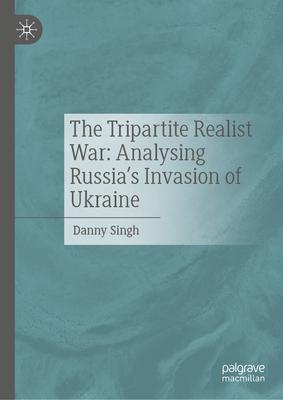 The Tripartite Realist War: Analysing Russia’s Invasion of Ukraine