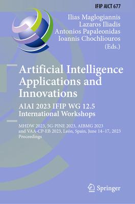 Artificial Intelligence Applications and Innovations. Aiai 2023 Ifip Wg 12.5 International Workshops: Mhdw 2023, 5g-Pine 2023, ΑΙbmg 2023, a